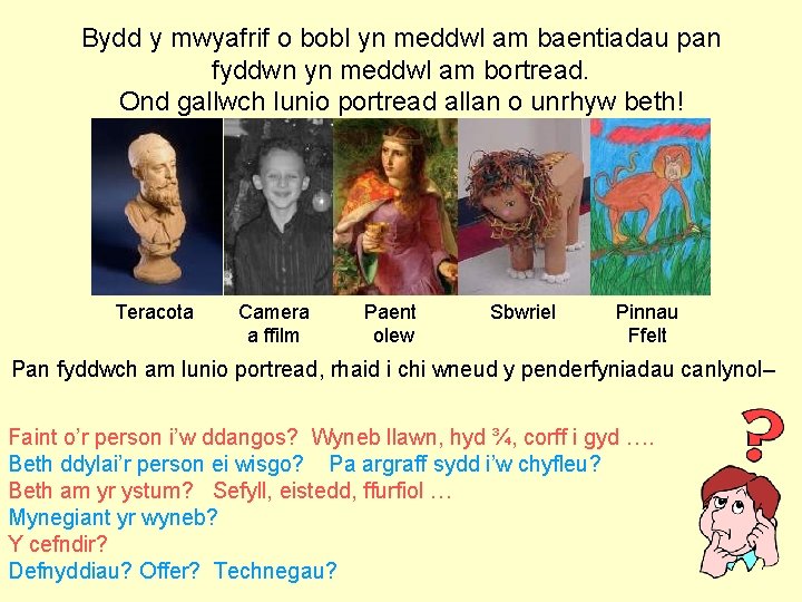 Bydd y mwyafrif o bobl yn meddwl am baentiadau pan fyddwn yn meddwl am