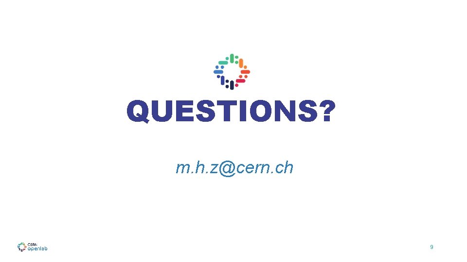 QUESTIONS? m. h. z@cern. ch 9 