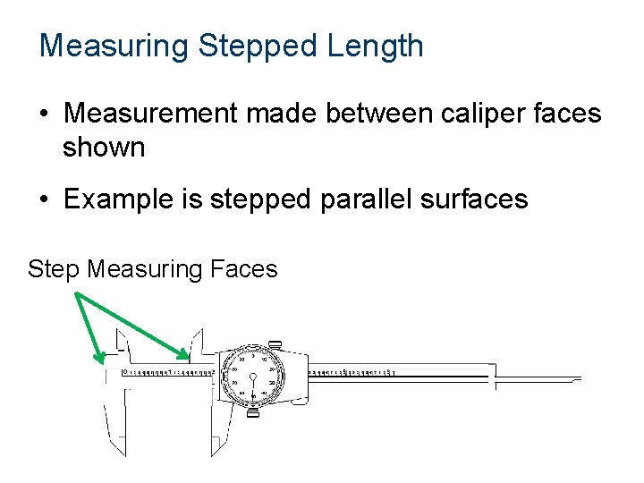 Measuring Stepped Length • Measurement made between caliper faces shown • Example is stepped