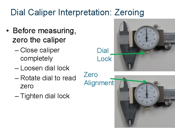 Dial Caliper Interpretation: Zeroing • Before measuring, zero the caliper – Close caliper completely