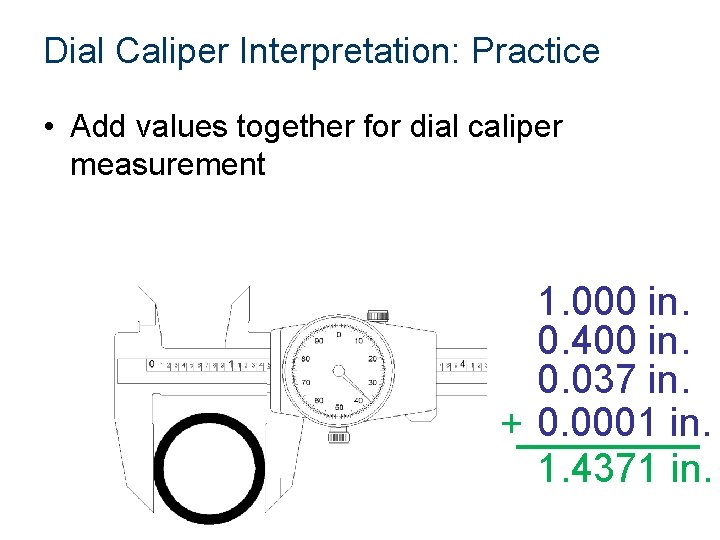 Dial Caliper Interpretation: Practice • Add values together for dial caliper measurement 1. 000