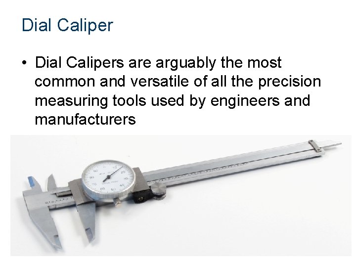 Dial Caliper • Dial Calipers are arguably the most common and versatile of all