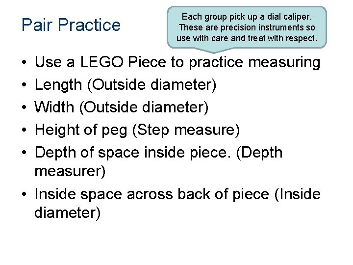 Pair Practice • • • Each group pick up a dial caliper. These are