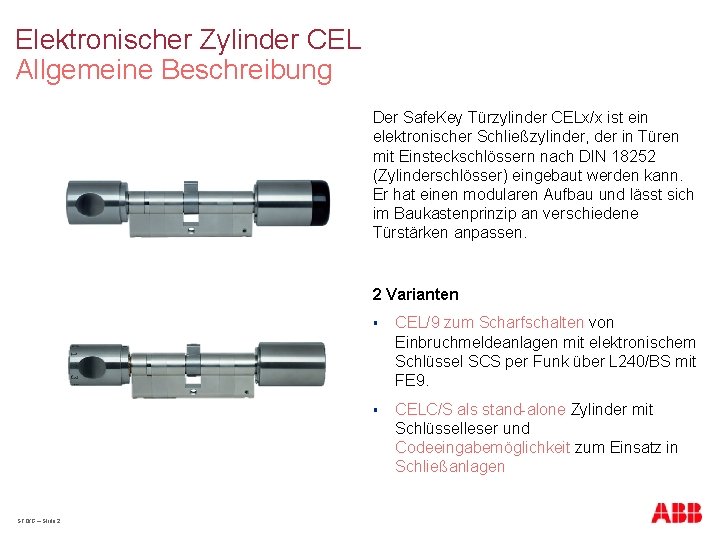 Elektronischer Zylinder CEL Allgemeine Beschreibung Der Safe. Key Türzylinder CELx/x ist ein elektronischer Schließzylinder,
