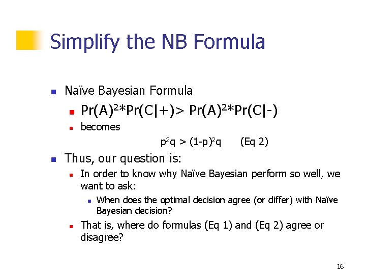 Simplify the NB Formula n Naïve Bayesian Formula n Pr(A)2*Pr(C|+)> Pr(A)2*Pr(C|-) n becomes p