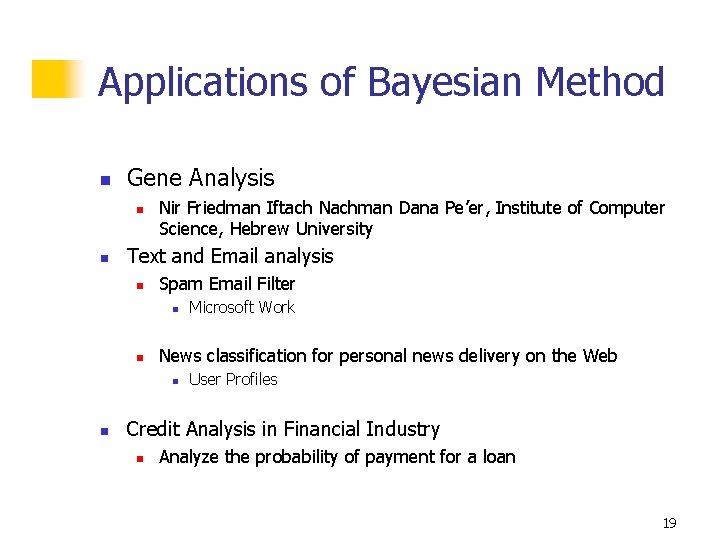 Applications of Bayesian Method n Gene Analysis n n Nir Friedman Iftach Nachman Dana