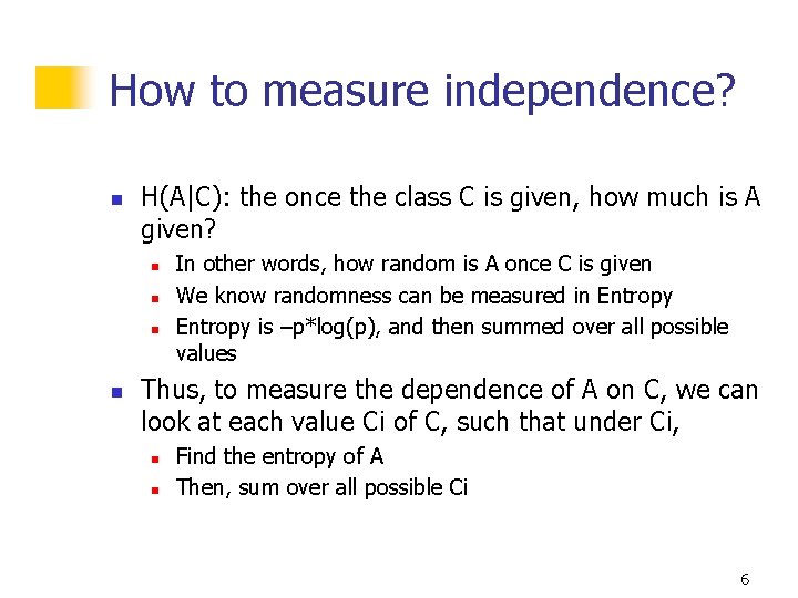 How to measure independence? n H(A|C): the once the class C is given, how