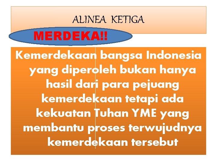 ALINEA KETIGA MERDEKA!! Kemerdekaan bangsa Indonesia yang diperoleh bukan hanya hasil dari para pejuang