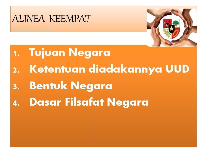ALINEA KEEMPAT 1. 2. 3. 4. Tujuan Negara Ketentuan diadakannya UUD Bentuk Negara Dasar