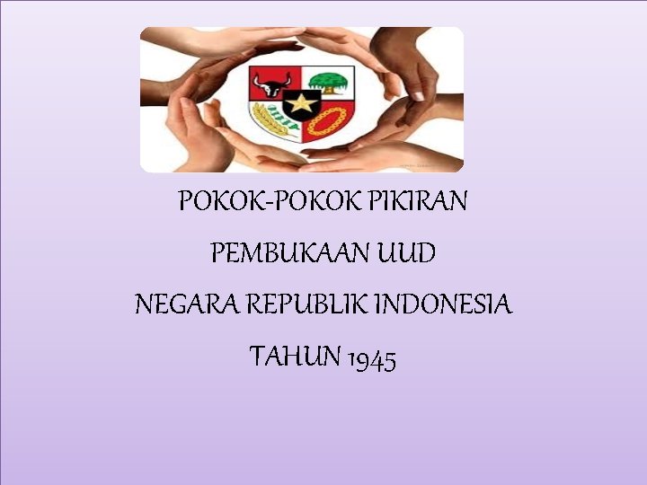 POKOK-POKOK PIKIRAN PEMBUKAAN UUD NEGARA REPUBLIK INDONESIA TAHUN 1945 