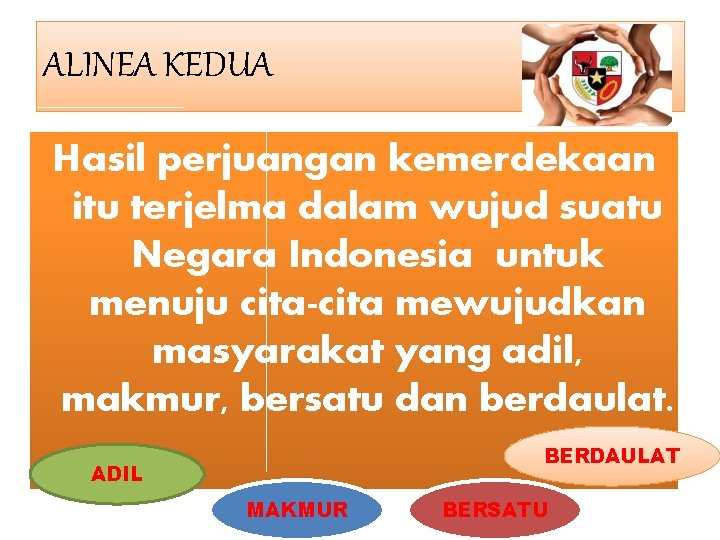 ALINEA KEDUA Hasil perjuangan kemerdekaan itu terjelma dalam wujud suatu Negara Indonesia untuk menuju