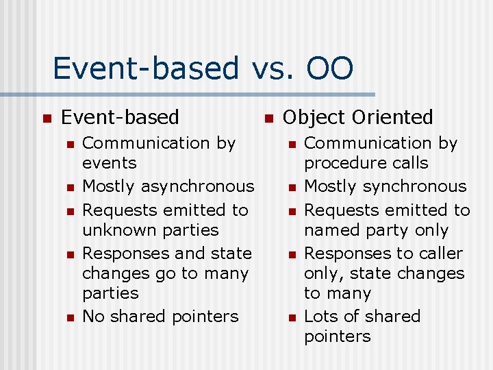 Event-based vs. OO n Event-based n n n Communication by events Mostly asynchronous Requests