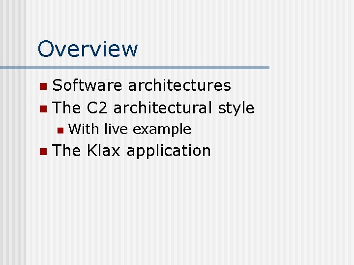 Overview Software architectures n The C 2 architectural style n n n With live