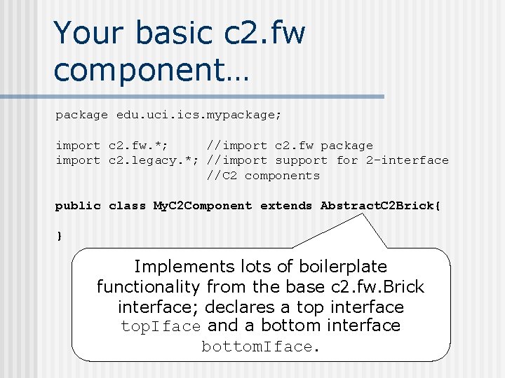 Your basic c 2. fw component… package edu. uci. ics. mypackage; import c 2.
