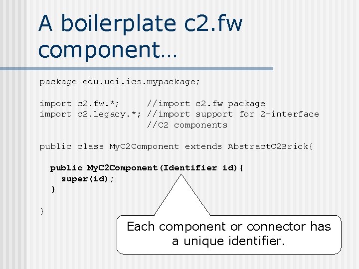 A boilerplate c 2. fw component… package edu. uci. ics. mypackage; import c 2.