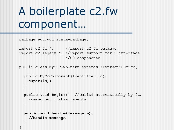 A boilerplate c 2. fw component… package edu. uci. ics. mypackage; import c 2.