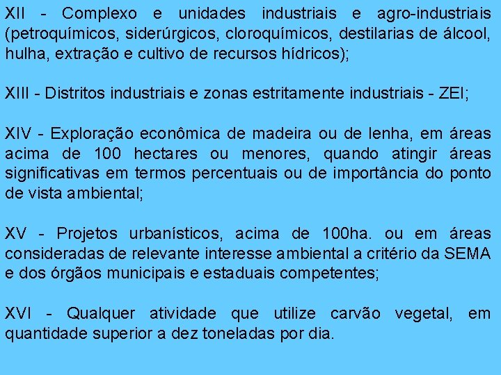 XII - Complexo e unidades industriais e agro-industriais (petroquímicos, siderúrgicos, cloroquímicos, destilarias de álcool,