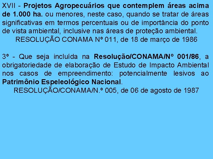 XVII - Projetos Agropecuários que contemplem áreas acima de 1. 000 ha. ou menores,