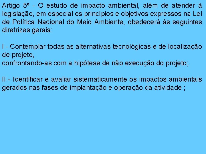 Artigo 5º - O estudo de impacto ambiental, além de atender à legislação, em