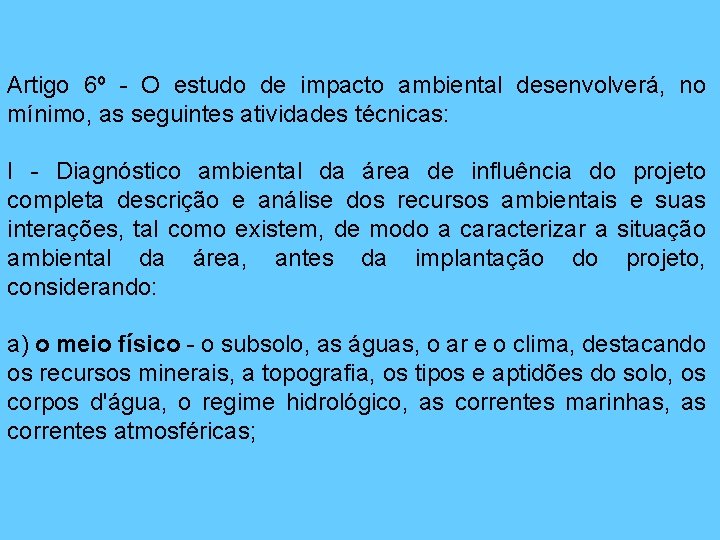 Artigo 6º - O estudo de impacto ambiental desenvolverá, no mínimo, as seguintes atividades