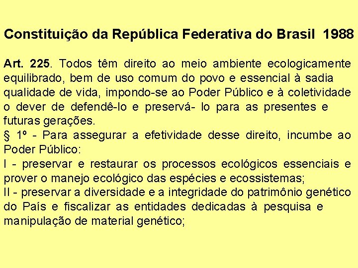 Constituição da República Federativa do Brasil 1988 Art. 225. Todos têm direito ao meio