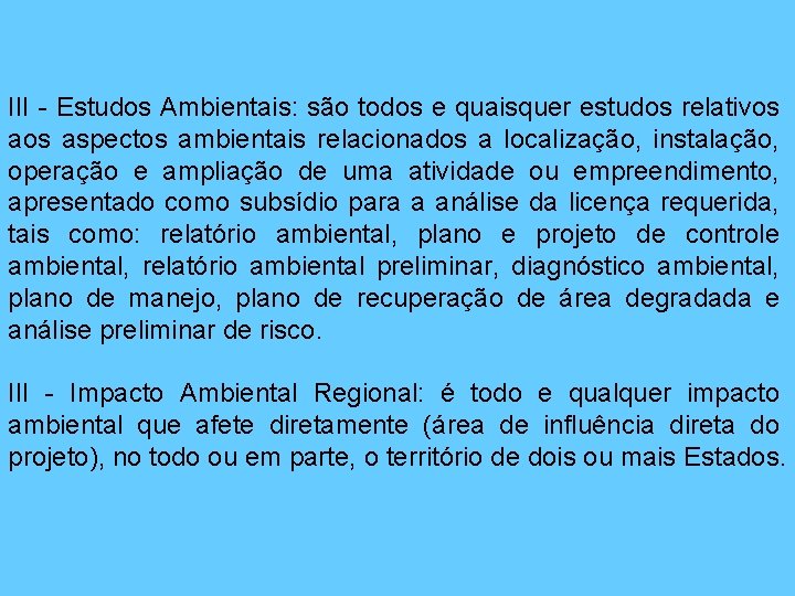 III - Estudos Ambientais: são todos e quaisquer estudos relativos aspectos ambientais relacionados a