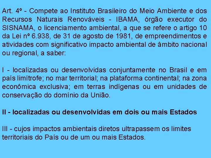 Art. 4º - Compete ao Instituto Brasileiro do Meio Ambiente e dos Recursos Naturais