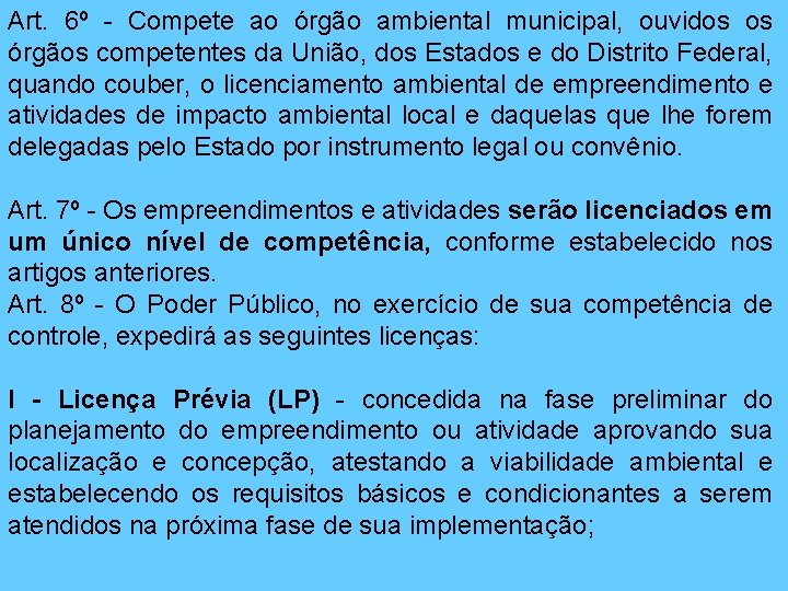 Art. 6º - Compete ao órgão ambiental municipal, ouvidos os órgãos competentes da União,