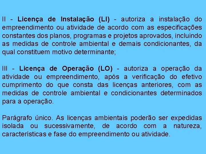 II - Licença de Instalação (LI) - autoriza a instalação do empreendimento ou atividade