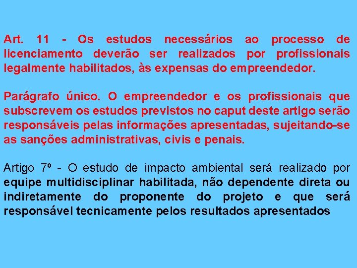 Art. 11 - Os estudos necessários ao processo de licenciamento deverão ser realizados por