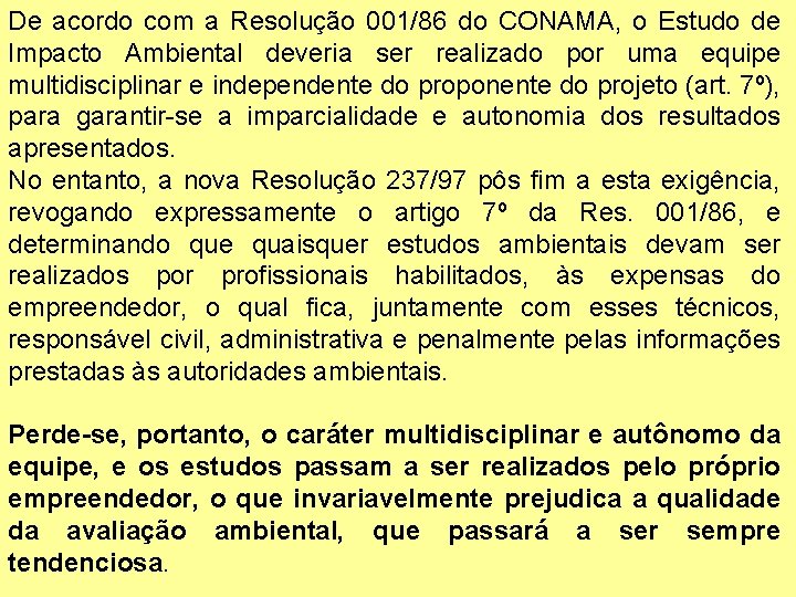 De acordo com a Resolução 001/86 do CONAMA, o Estudo de Impacto Ambiental deveria
