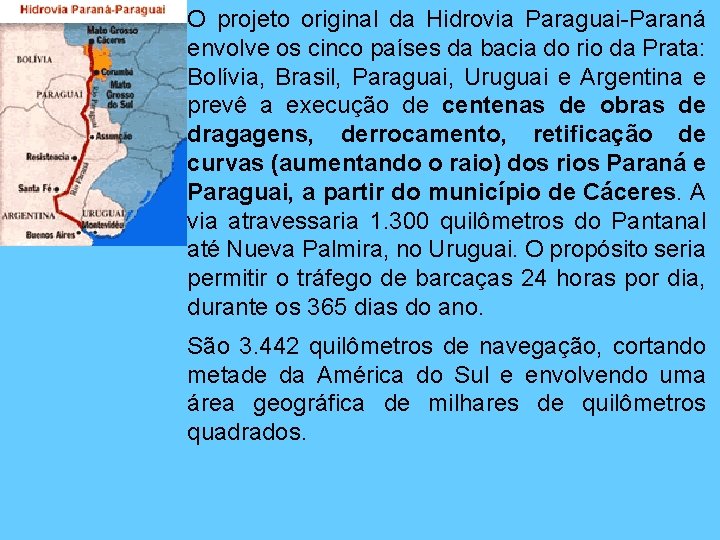 O projeto original da Hidrovia Paraguai-Paraná envolve os cinco países da bacia do rio