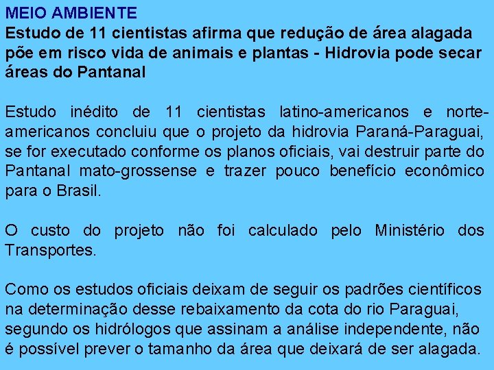 MEIO AMBIENTE Estudo de 11 cientistas afirma que redução de área alagada põe em