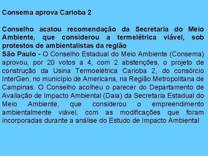 Consema aprova Carioba 2 Conselho acatou recomendação da Secretaria do Meio Ambiente, que considerou