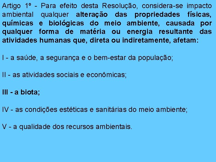 Artigo 1º - Para efeito desta Resolução, considera-se impacto ambiental qualquer alteração das propriedades