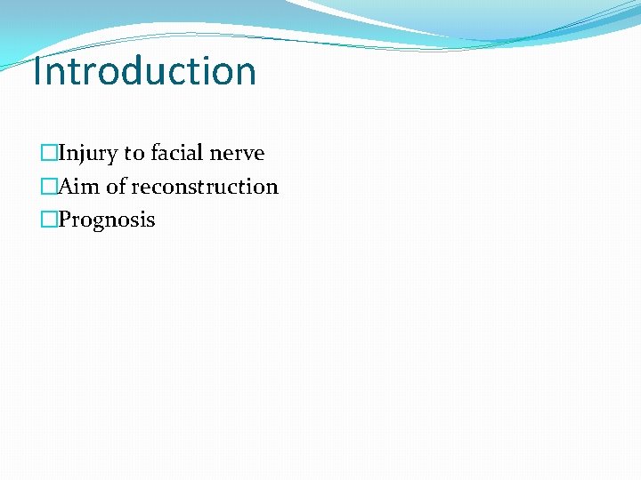 Introduction �Injury to facial nerve �Aim of reconstruction �Prognosis 