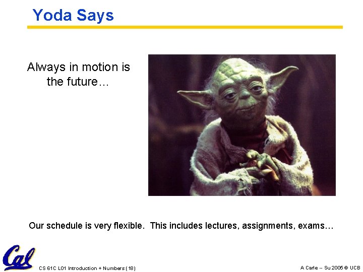Yoda Says Always in motion is the future… Our schedule is very flexible. This