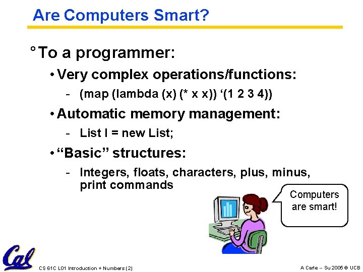 Are Computers Smart? ° To a programmer: • Very complex operations/functions: - (map (lambda