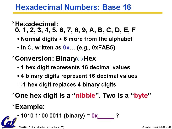 Hexadecimal Numbers: Base 16 ° Hexadecimal: 0, 1, 2, 3, 4, 5, 6, 7,