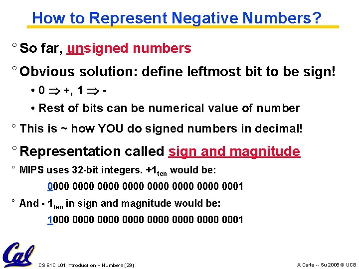How to Represent Negative Numbers? ° So far, unsigned numbers ° Obvious solution: define