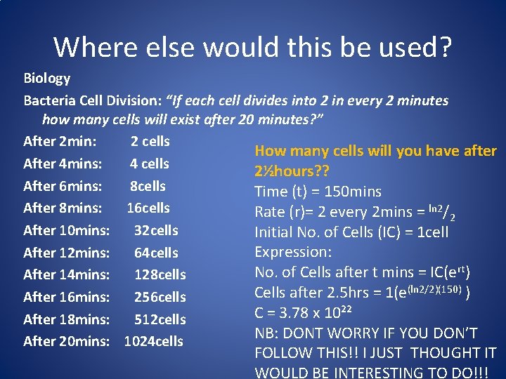 Where else would this be used? Biology Bacteria Cell Division: “If each cell divides