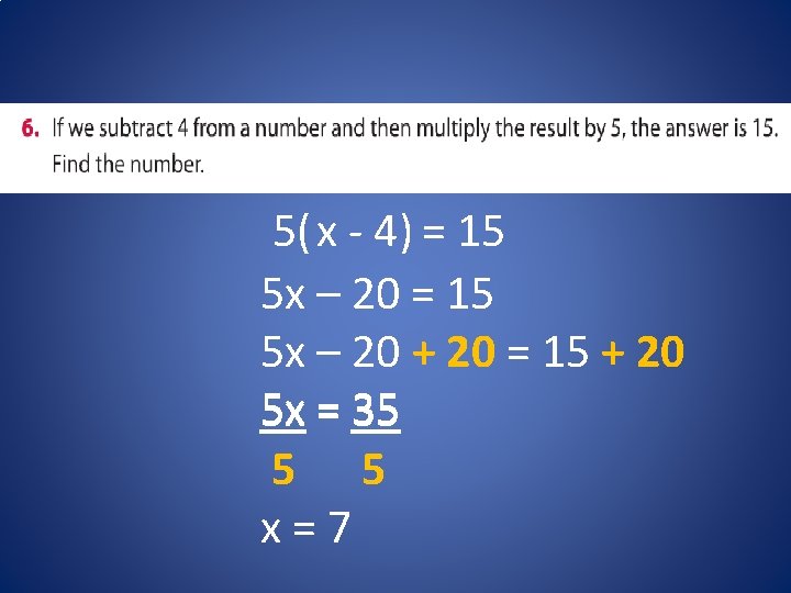 5( x - 4) = 15 5 x – 20 + 20 = 15