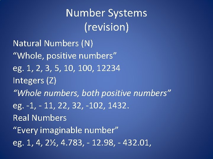 Number Systems (revision) Natural Numbers (N) “Whole, positive numbers” eg. 1, 2, 3, 5,