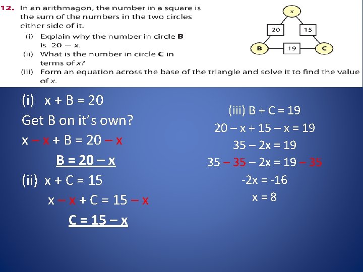 (i) x + B = 20 Get B on it’s own? x – x
