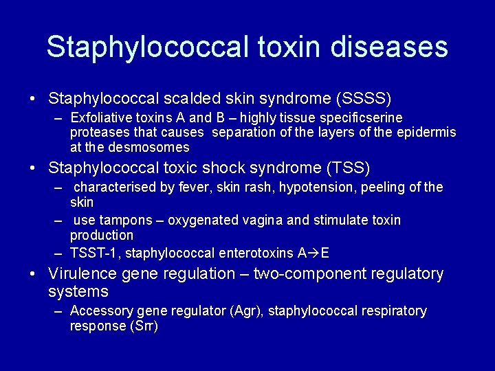 Staphylococcal toxin diseases • Staphylococcal scalded skin syndrome (SSSS) – Exfoliative toxins A and