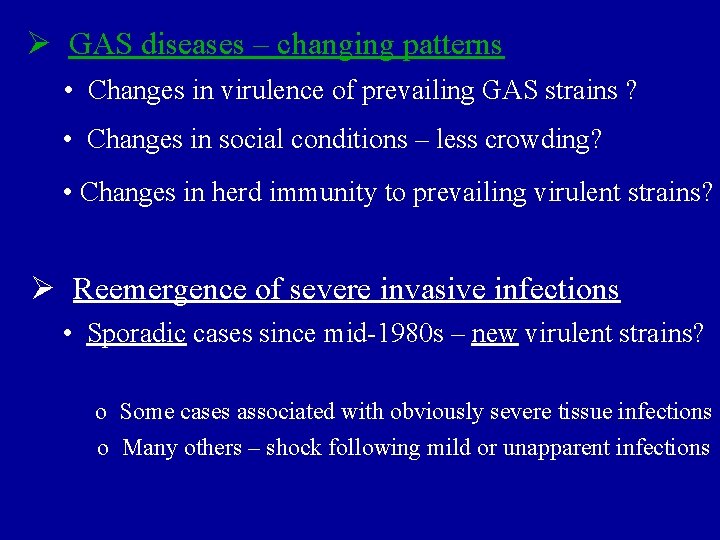 Ø GAS diseases – changing patterns • Changes in virulence of prevailing GAS strains