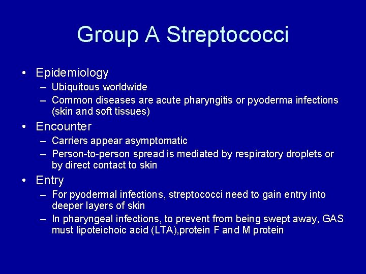 Group A Streptococci • Epidemiology – Ubiquitous worldwide – Common diseases are acute pharyngitis