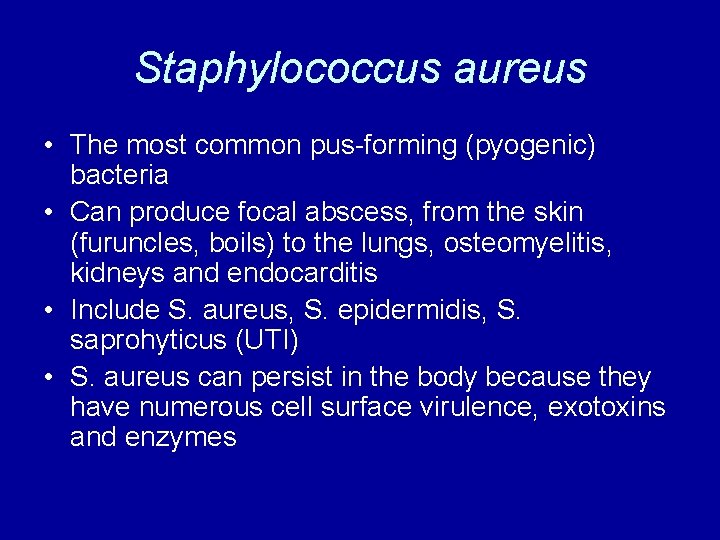 Staphylococcus aureus • The most common pus-forming (pyogenic) bacteria • Can produce focal abscess,