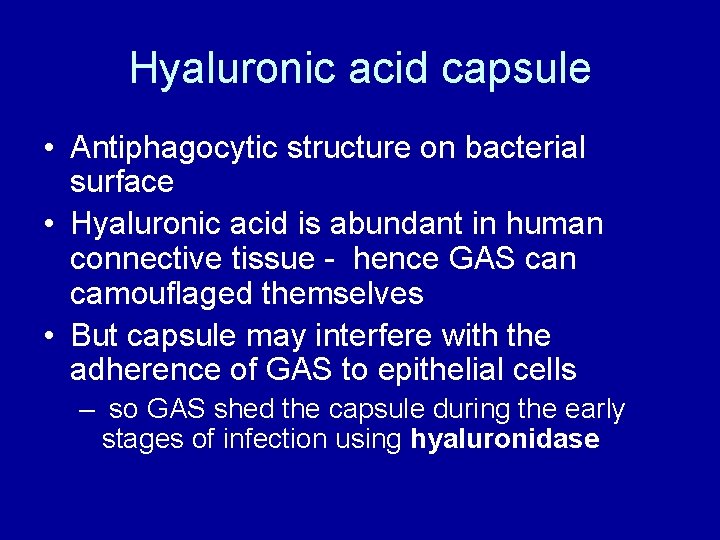 Hyaluronic acid capsule • Antiphagocytic structure on bacterial surface • Hyaluronic acid is abundant