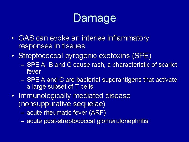 Damage • GAS can evoke an intense inflammatory responses in tissues • Streptococcal pyrogenic